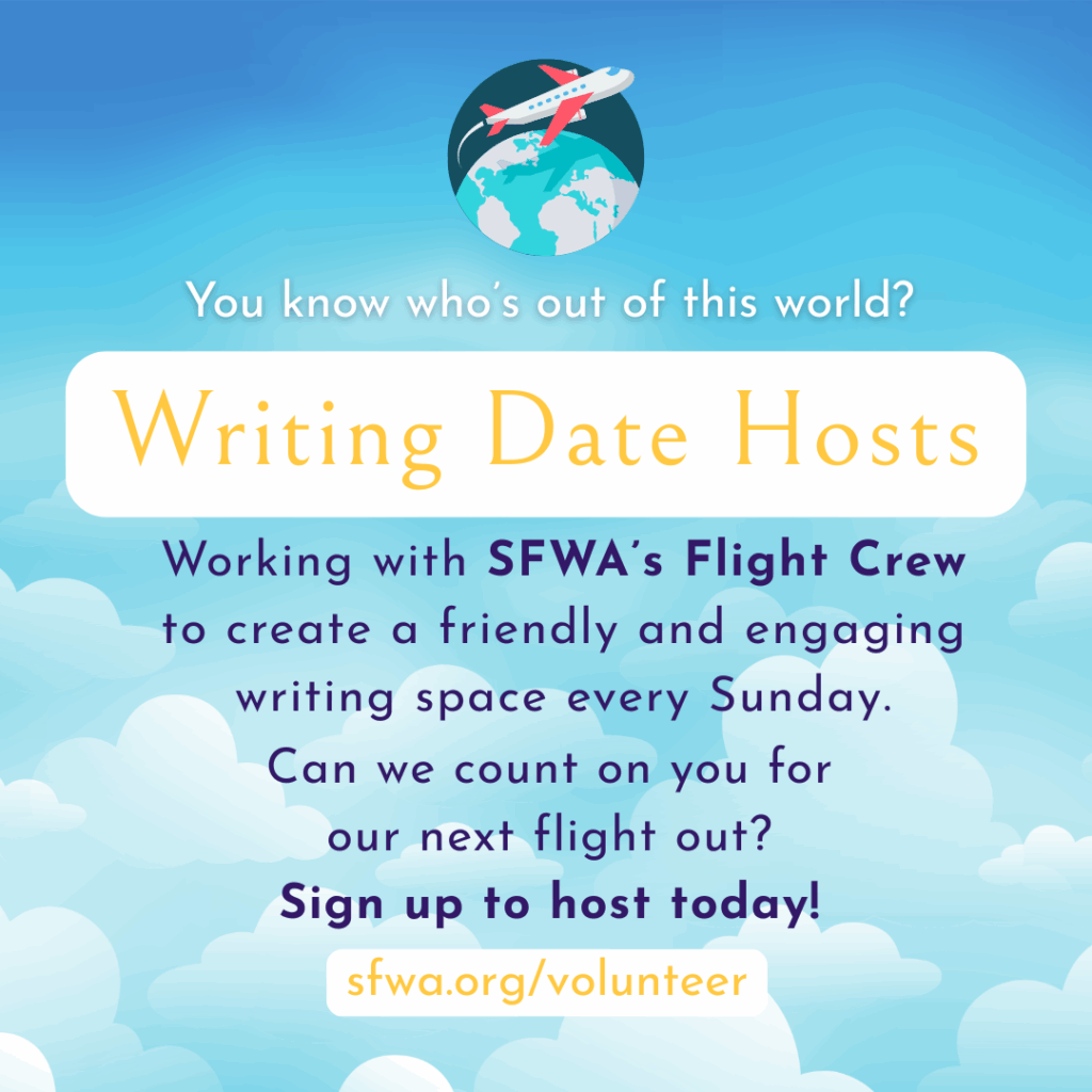 An image of a cloudy blue sly with text that reads: You know who's out of this world? Writing Date Hosts. Working with SFWA's Flight Crew to create a friendly and engaging writing space every Sunday. Can we count on you for our next flight out? Sign up to host today! sfwa.org/volunteer
