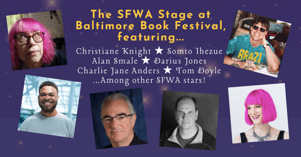 The SFWA Stage at Baltimore Book Festival, featuring... Christiane Knight, Somto Ihezue, Alan Smale, Darius Jones, Charlie Jane Anders, Tom Doyle... among other SFWA stars!